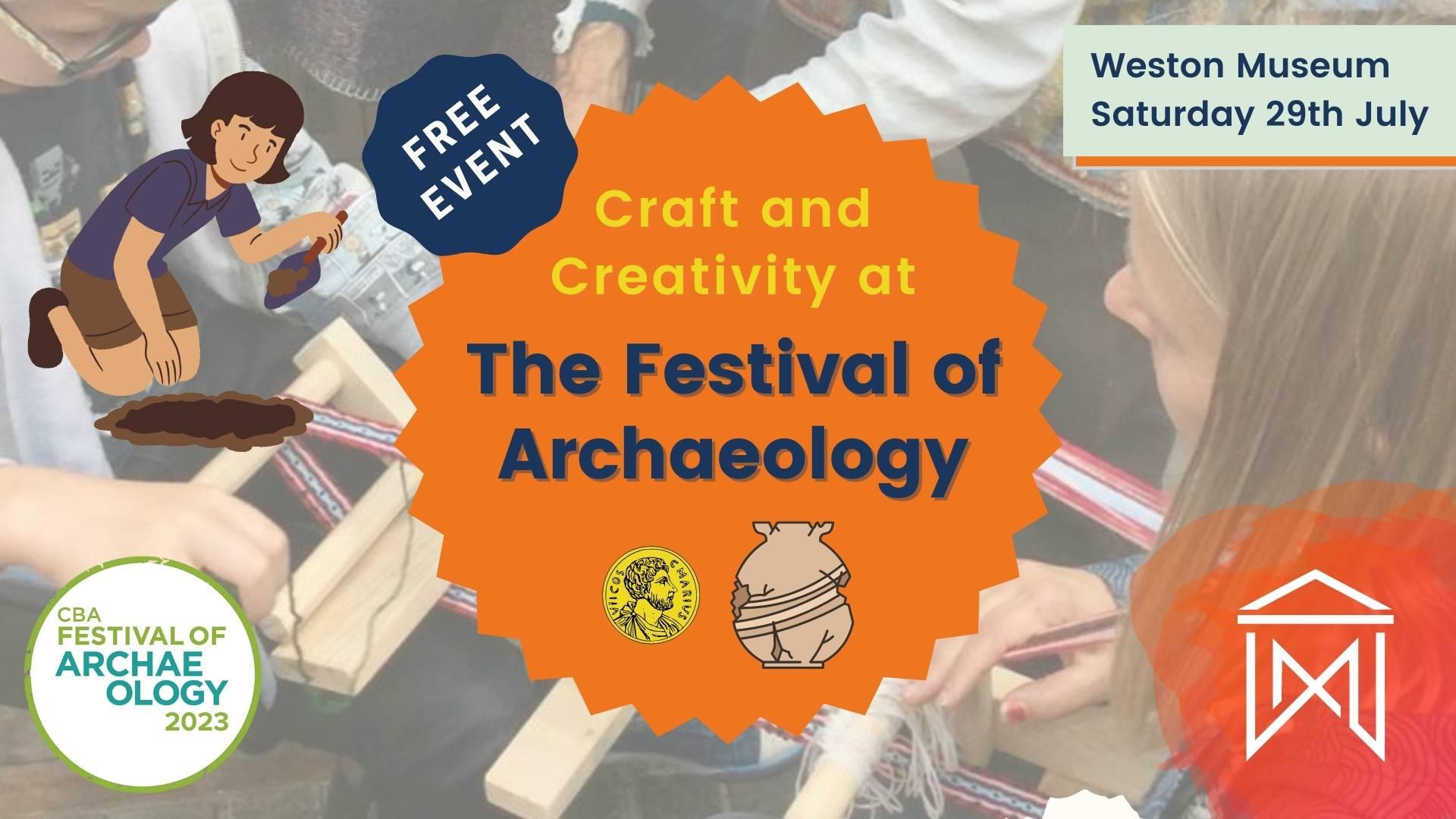 A graphic which reads "Free event craft and creativity at the festival of archaeology. Weston Museum Saturday 29 July."