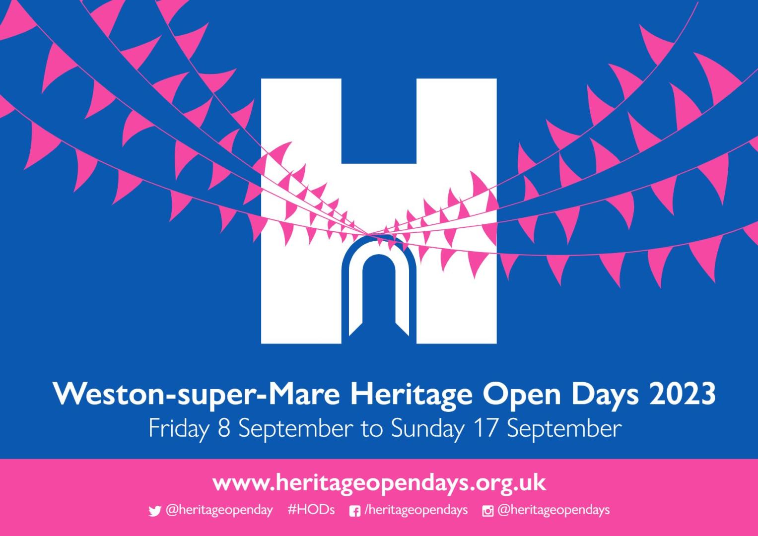 The Heritage Open Days logo of a white H that looks like the door to a castle with pink bunting and text that reads Weston-super-Mare Heritage Open Days 2023 Friday 8 to Sunday 17 September then links to the website www.heritageopendays.org.uk and the social media accounts