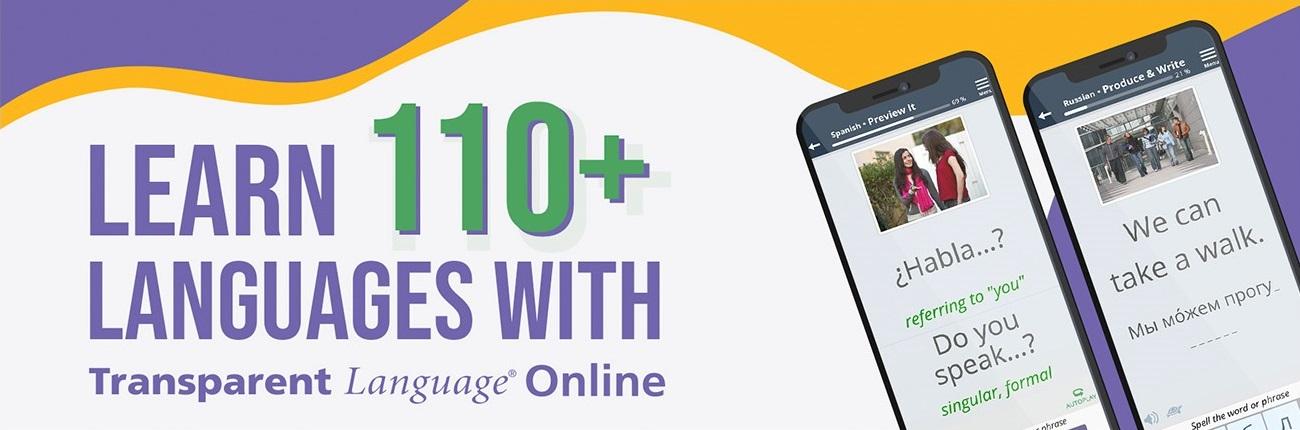 Learn 110+ languages with Transparent Language online - see your local library for details